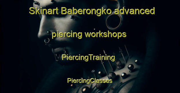 Skinart Baberongko advanced piercing workshops | #PiercingTraining #PiercingClasses #SkinartTraining-Indonesia