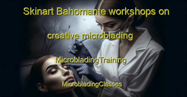 Skinart Bahomante workshops on creative microblading | MicrobladingTraining | MicrobladingClasses | SkinartTraining-Indonesia