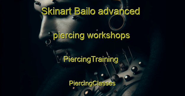 Skinart Bailo advanced piercing workshops | #PiercingTraining #PiercingClasses #SkinartTraining-Indonesia