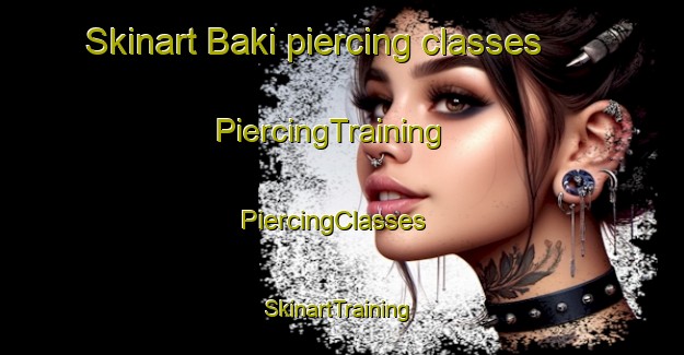 Skinart Baki piercing classes | PiercingTraining | PiercingClasses | SkinartTraining-Indonesia
