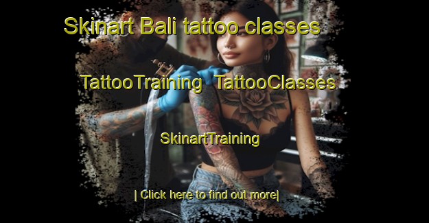 Skinart Bali tattoo classes | TattooTraining | TattooClasses | SkinartTraining-Indonesia