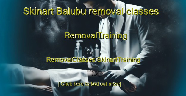 Skinart Balubu removal classes | #RemovalTraining #RemovalClasses #SkinartTraining-Indonesia