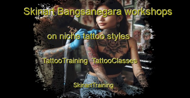 Skinart Bangsanegara workshops on niche tattoo styles | TattooTraining | TattooClasses | SkinartTraining-Indonesia