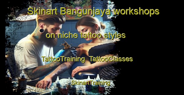 Skinart Bangunjaya workshops on niche tattoo styles | TattooTraining | TattooClasses | SkinartTraining-Indonesia