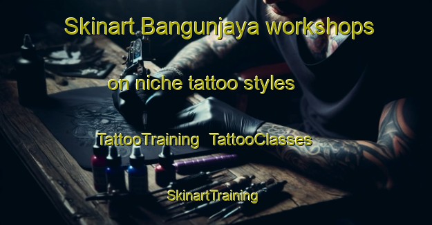 Skinart Bangunjaya workshops on niche tattoo styles | TattooTraining | TattooClasses | SkinartTraining-Indonesia