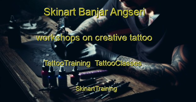 Skinart Banjar Angseri workshops on creative tattoo | TattooTraining | TattooClasses | SkinartTraining-Indonesia