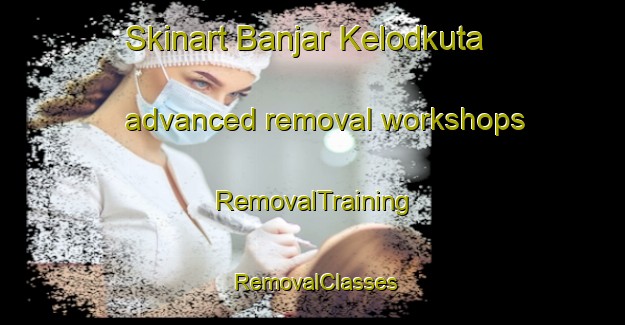 Skinart Banjar Kelodkuta advanced removal workshops | RemovalTraining | RemovalClasses | SkinartTraining-Indonesia
