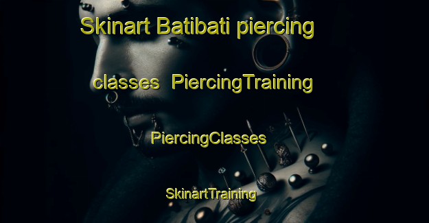 Skinart Batibati piercing classes | PiercingTraining | PiercingClasses | SkinartTraining-Indonesia
