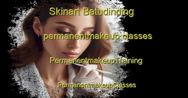 Skinart Batudinding permanentmakeup classes | PermanentmakeupTraining | PermanentmakeupClasses | SkinartTraining-Indonesia