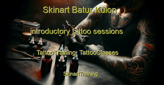 Skinart Batur Kulon introductory tattoo sessions | TattooTraining | TattooClasses | SkinartTraining-Indonesia