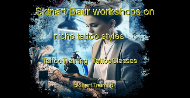 Skinart Baur workshops on niche tattoo styles | TattooTraining | TattooClasses | SkinartTraining-Indonesia
