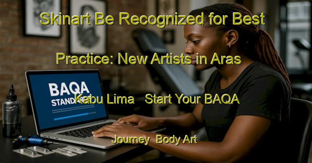 Skinart Be Recognized for Best Practice: New Artists in Aras Kabu Lima - Start Your BAQA Journey | Body Art Qualification Authority | BAQA-Indonesia