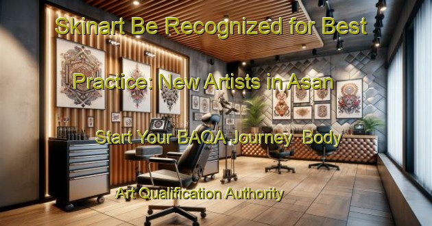 Skinart Be Recognized for Best Practice: New Artists in Asan - Start Your BAQA Journey | Body Art Qualification Authority | BAQA-Indonesia