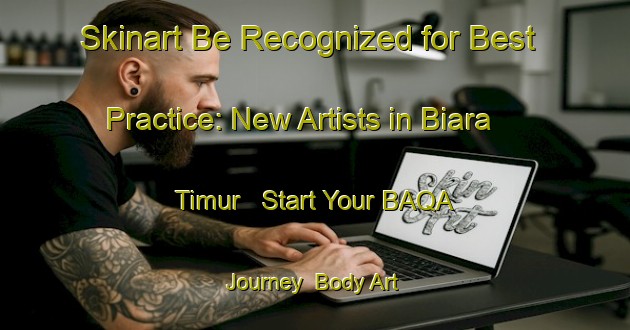 Skinart Be Recognized for Best Practice: New Artists in Biara Timur - Start Your BAQA Journey | Body Art Qualification Authority | BAQA-Indonesia