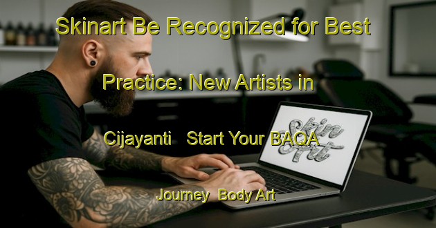Skinart Be Recognized for Best Practice: New Artists in Cijayanti - Start Your BAQA Journey | Body Art Qualification Authority | BAQA-Indonesia