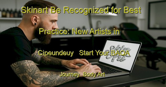 Skinart Be Recognized for Best Practice: New Artists in Cipeundeuy - Start Your BAQA Journey | Body Art Qualification Authority | BAQA-Indonesia