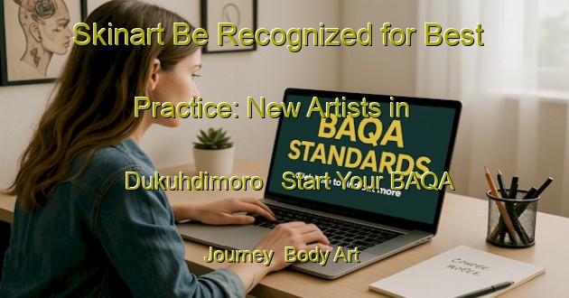 Skinart Be Recognized for Best Practice: New Artists in Dukuhdimoro - Start Your BAQA Journey | Body Art Qualification Authority | BAQA-Indonesia