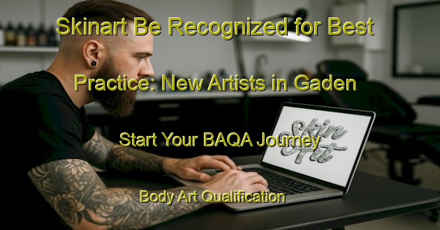 Skinart Be Recognized for Best Practice: New Artists in Gaden - Start Your BAQA Journey | Body Art Qualification Authority | BAQA-Indonesia