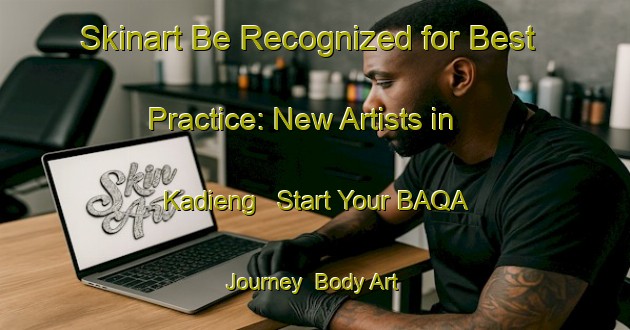 Skinart Be Recognized for Best Practice: New Artists in Kadieng - Start Your BAQA Journey | Body Art Qualification Authority | BAQA-Indonesia