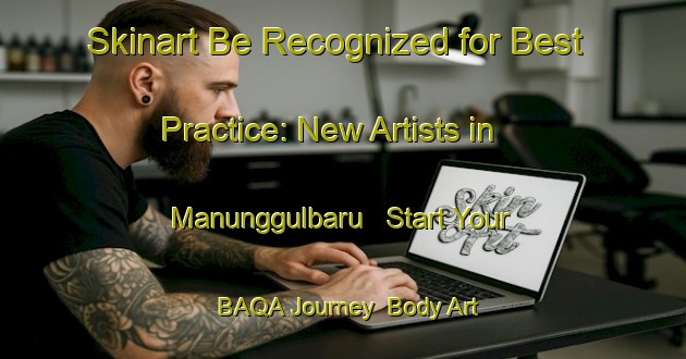 Skinart Be Recognized for Best Practice: New Artists in Manunggulbaru - Start Your BAQA Journey | Body Art Qualification Authority | BAQA-Indonesia