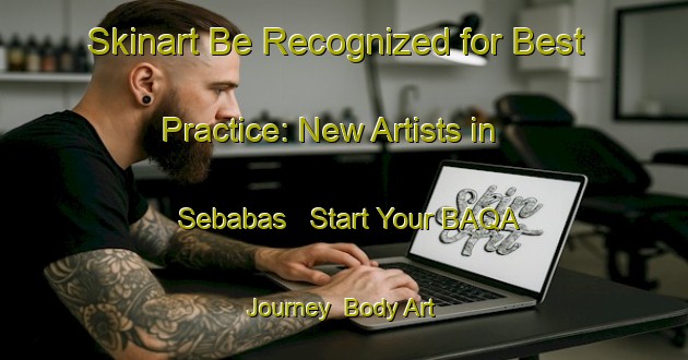 Skinart Be Recognized for Best Practice: New Artists in Sebabas - Start Your BAQA Journey | Body Art Qualification Authority | BAQA-Indonesia