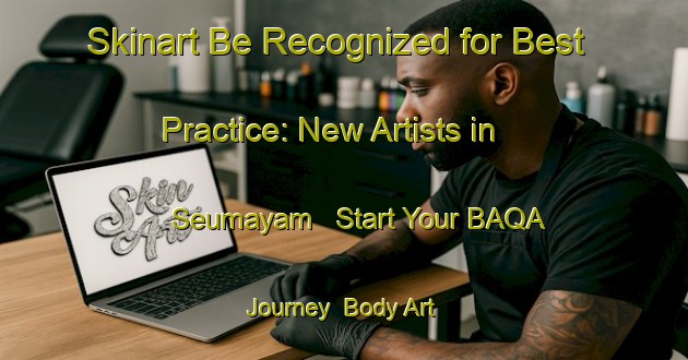 Skinart Be Recognized for Best Practice: New Artists in Seumayam - Start Your BAQA Journey | Body Art Qualification Authority | BAQA-Indonesia