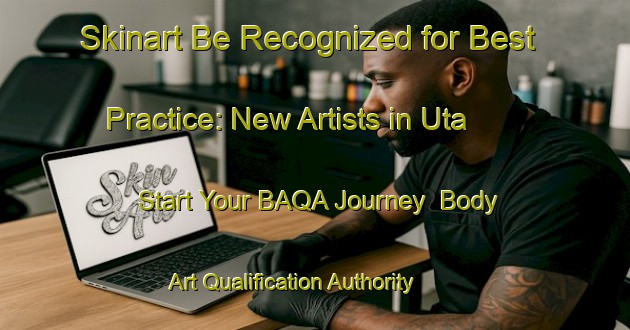 Skinart Be Recognized for Best Practice: New Artists in Uta - Start Your BAQA Journey | Body Art Qualification Authority | BAQA-Indonesia