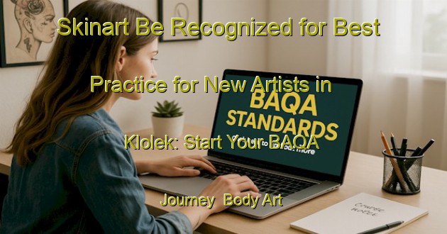 Skinart Be Recognized for Best Practice for New Artists in Klolek: Start Your BAQA Journey | Body Art Qualification Authority | BAQA-Indonesia