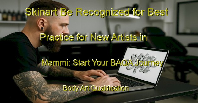 Skinart Be Recognized for Best Practice for New Artists in Mammi: Start Your BAQA Journey | Body Art Qualification Authority | BAQA-Indonesia