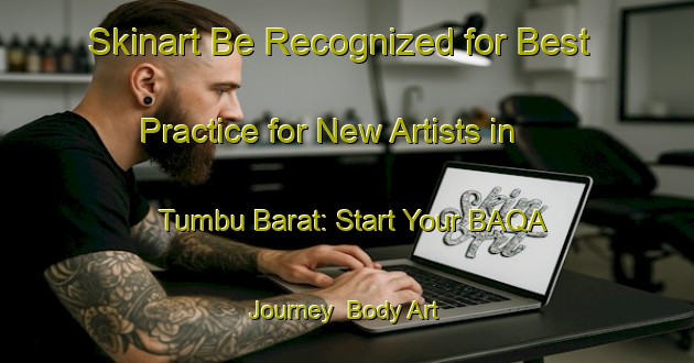 Skinart Be Recognized for Best Practice for New Artists in Tumbu Barat: Start Your BAQA Journey | Body Art Qualification Authority | BAQA-Indonesia