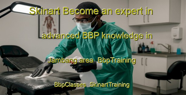 Skinart Become an expert in advanced BBP knowledge in Jambang area | BbpTraining | BbpClasses | SkinartTraining-Indonesia