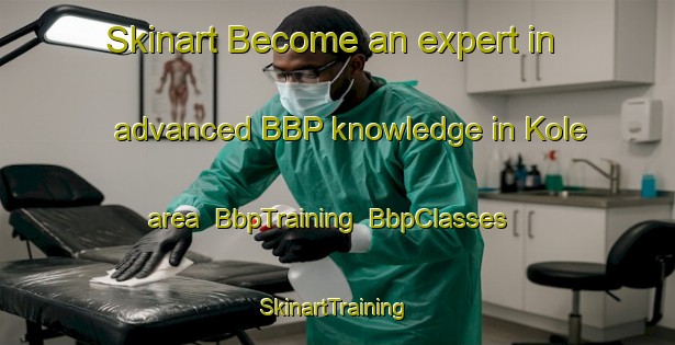 Skinart Become an expert in advanced BBP knowledge in Kole area | BbpTraining | BbpClasses | SkinartTraining-Indonesia