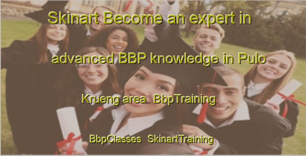 Skinart Become an expert in advanced BBP knowledge in Pulo Krueng area | BbpTraining | BbpClasses | SkinartTraining-Indonesia