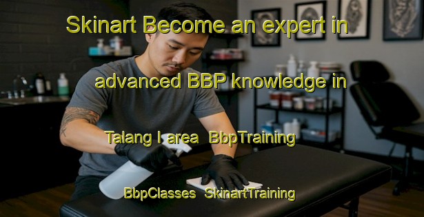 Skinart Become an expert in advanced BBP knowledge in Talang I area | BbpTraining | BbpClasses | SkinartTraining-Indonesia