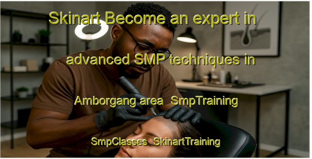 Skinart Become an expert in advanced SMP techniques in Amborgang area | SmpTraining | SmpClasses | SkinartTraining-Indonesia