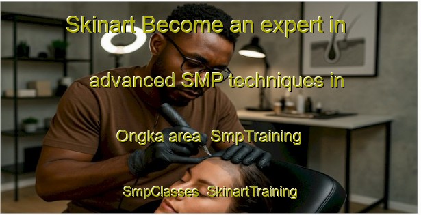 Skinart Become an expert in advanced SMP techniques in Ongka area | SmpTraining | SmpClasses | SkinartTraining-Indonesia
