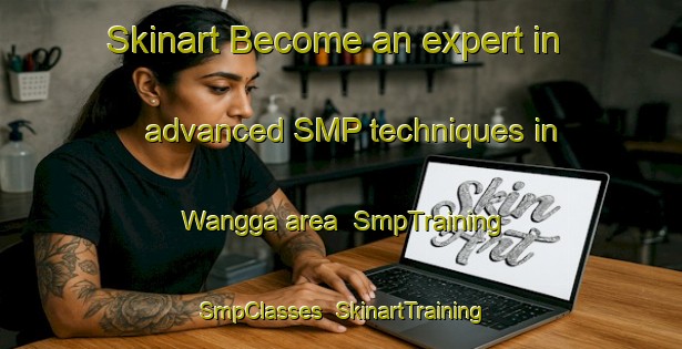 Skinart Become an expert in advanced SMP techniques in Wangga area | SmpTraining | SmpClasses | SkinartTraining-Indonesia