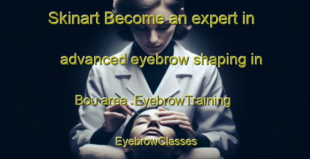Skinart Become an expert in advanced eyebrow shaping in Bou area | EyebrowTraining | EyebrowClasses | SkinartTraining-Indonesia