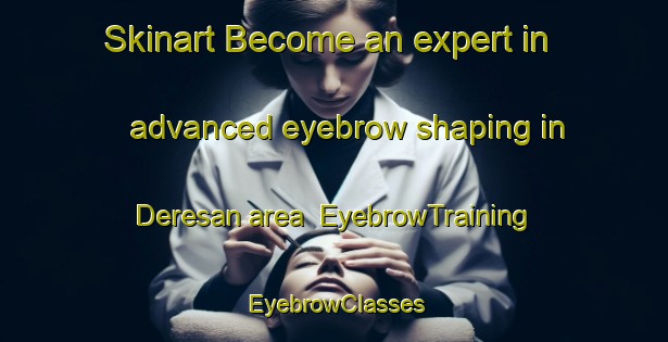 Skinart Become an expert in advanced eyebrow shaping in Deresan area | EyebrowTraining | EyebrowClasses | SkinartTraining-Indonesia