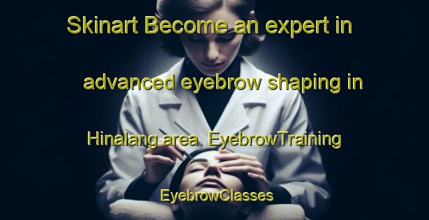 Skinart Become an expert in advanced eyebrow shaping in Hinalang area | EyebrowTraining | EyebrowClasses | SkinartTraining-Indonesia