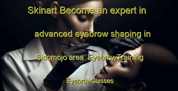 Skinart Become an expert in advanced eyebrow shaping in Sidomojo area | EyebrowTraining | EyebrowClasses | SkinartTraining-Indonesia