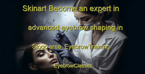 Skinart Become an expert in advanced eyebrow shaping in Slogo area | EyebrowTraining | EyebrowClasses | SkinartTraining-Indonesia