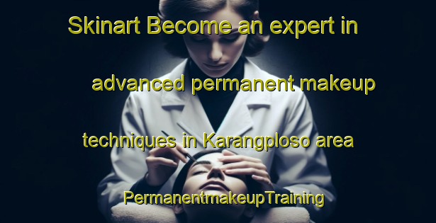 Skinart Become an expert in advanced permanent makeup techniques in Karangploso area | PermanentmakeupTraining | PermanentmakeupClasses | SkinartTraining-Indonesia