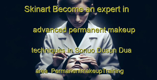 Skinart Become an expert in advanced permanent makeup techniques in Sonuo Dusun Dua area | PermanentmakeupTraining | PermanentmakeupClasses | SkinartTraining-Indonesia