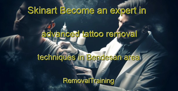 Skinart Become an expert in advanced tattoo removal techniques in Bendesan area | RemovalTraining | RemovalClasses | SkinartTraining-Indonesia