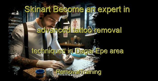 Skinart Become an expert in advanced tattoo removal techniques in Dagai Epe area | RemovalTraining | RemovalClasses | SkinartTraining-Indonesia