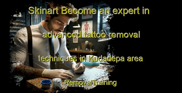 Skinart Become an expert in advanced tattoo removal techniques in Kudadepa area | RemovalTraining | RemovalClasses | SkinartTraining-Indonesia