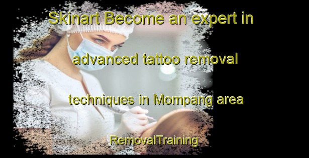 Skinart Become an expert in advanced tattoo removal techniques in Mompang area | RemovalTraining | RemovalClasses | SkinartTraining-Indonesia