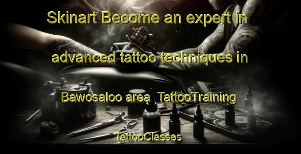 Skinart Become an expert in advanced tattoo techniques in Bawosaloo area | TattooTraining | TattooClasses | SkinartTraining-Indonesia