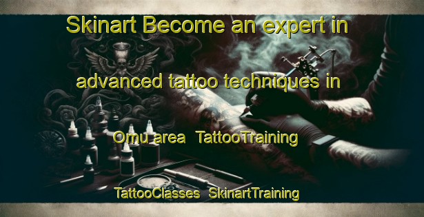 Skinart Become an expert in advanced tattoo techniques in Omu area | TattooTraining | TattooClasses | SkinartTraining-Indonesia